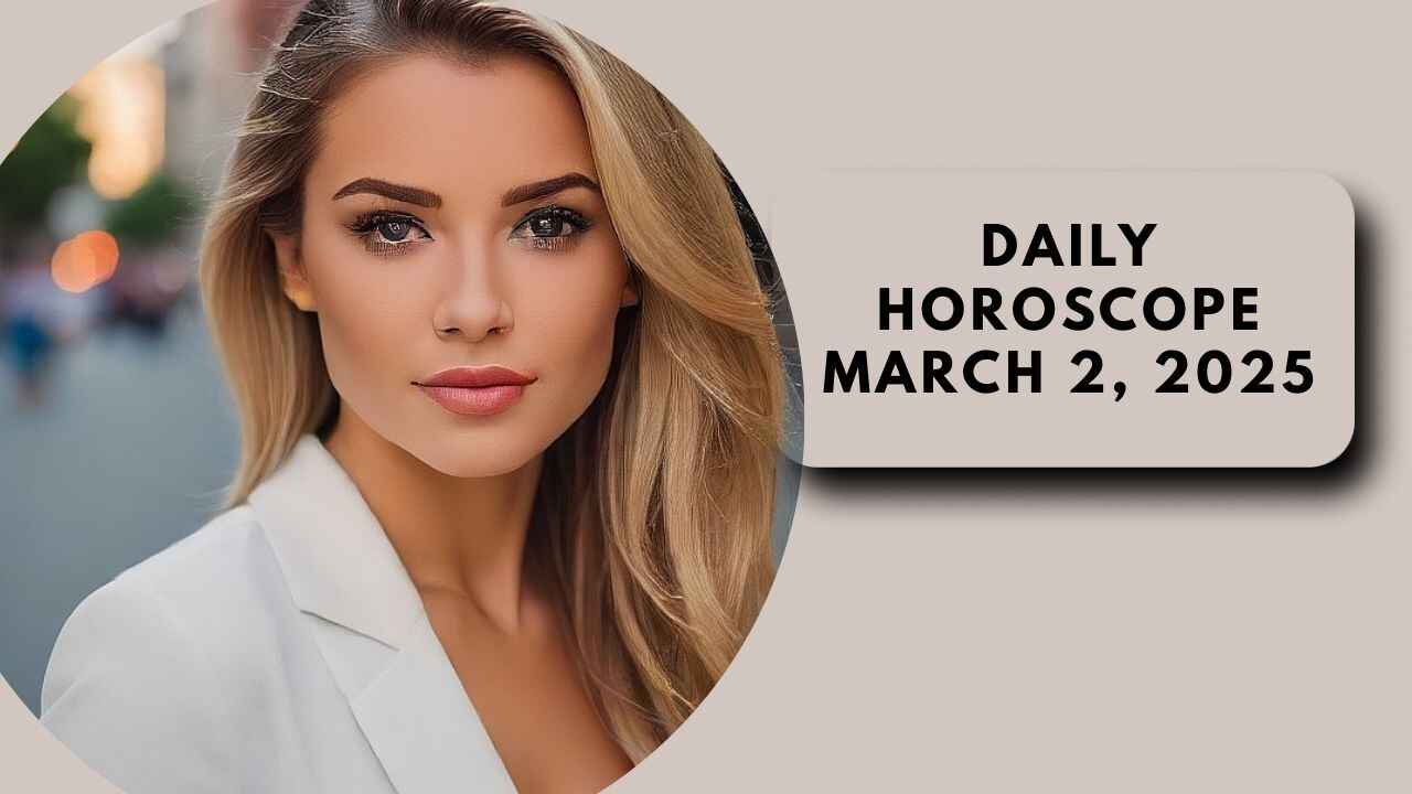 Daily Horoscope March 2, 2025