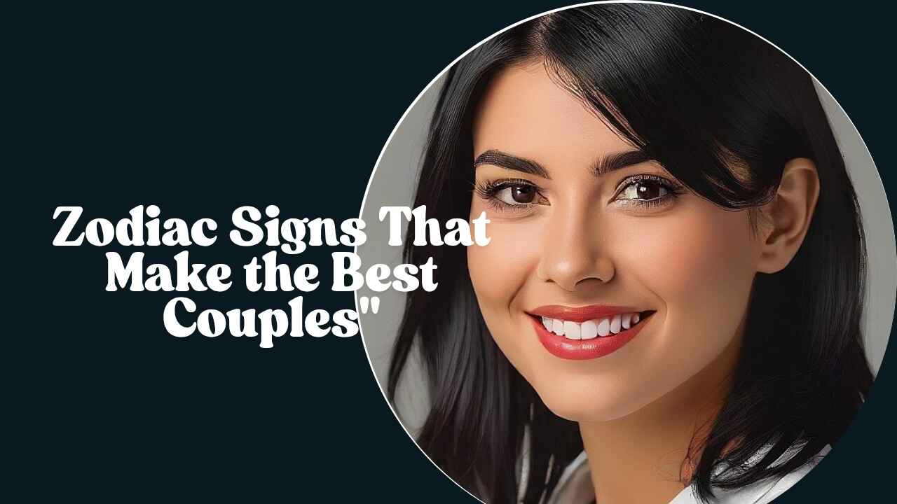 7 Zodiac Signs That Make the Best Couples