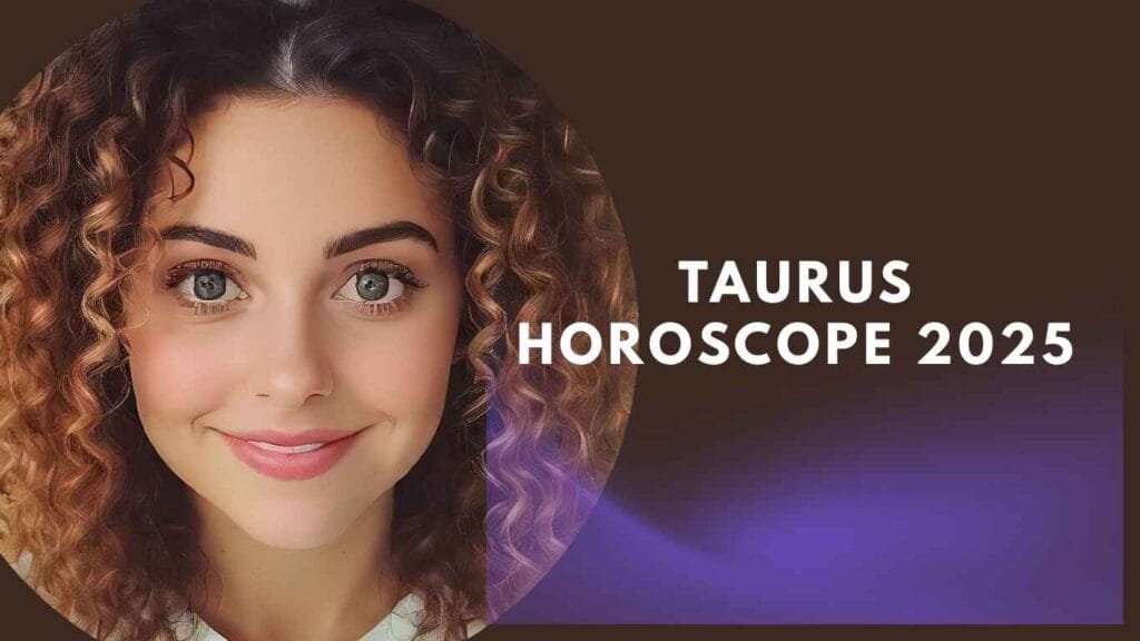 Taurus Horoscope 2025
