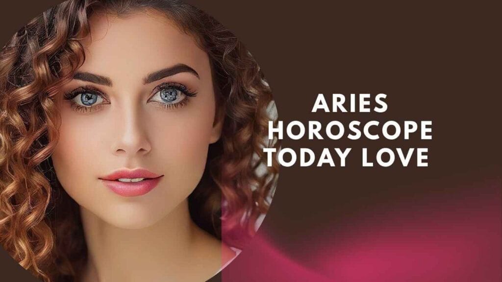 Aries Horoscope Today Love